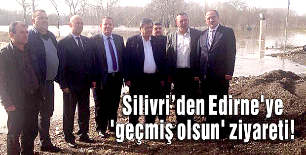 Silivriden Edirne'ye 'geçmiş olsun' ziyareti!