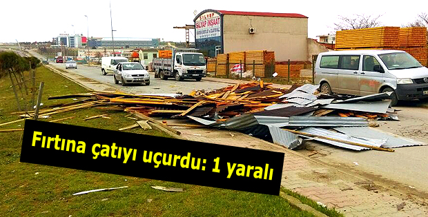 Fırtına çatıyı uçurdu: 1 yaralı