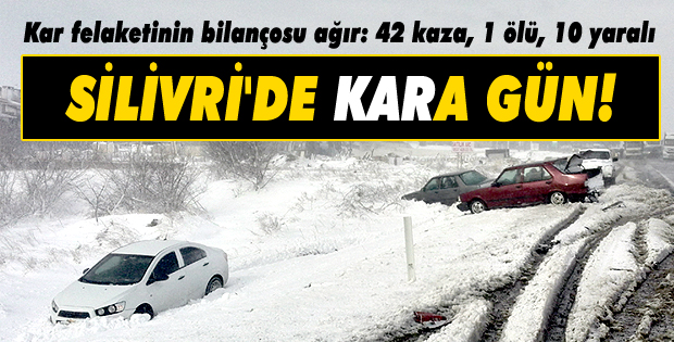 SİLİVRİ'DE KARA GÜN!