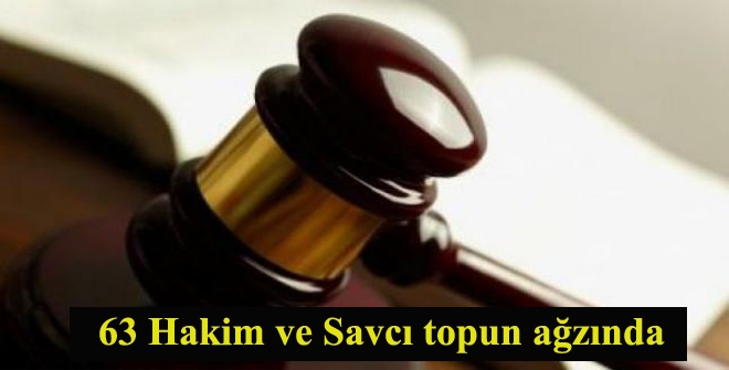 63 Hakim ve Savcı topun ağzında