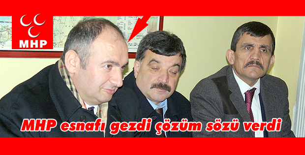 MHP esnafı gezdi çözüm sözü verdi