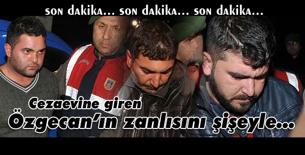Özgecanın zanlısını şişeyle