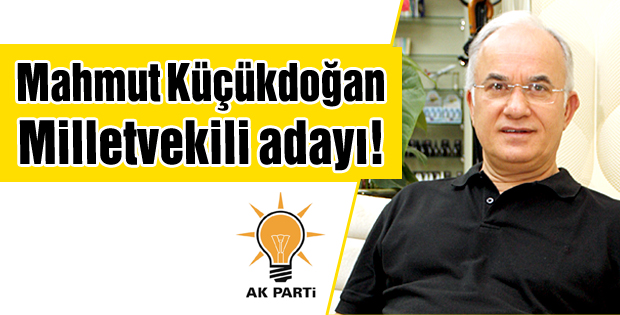 Mahmut Küçükdoğan Milletvekili adayı!