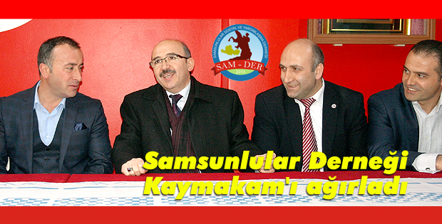 Samsunlular Derneği Kaymakam'ı ağırladı