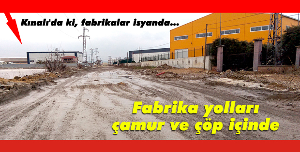 Fabrika yolları çamur ve çöp içinde