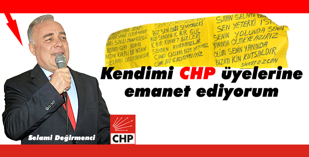 Kendimi CHP üyelerine emanet ediyorum