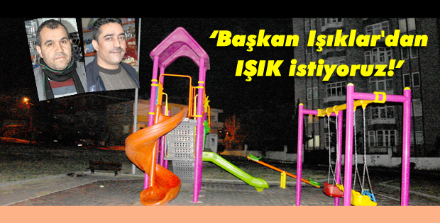 Başkan Işıklar'dan IŞIK istiyoruz!