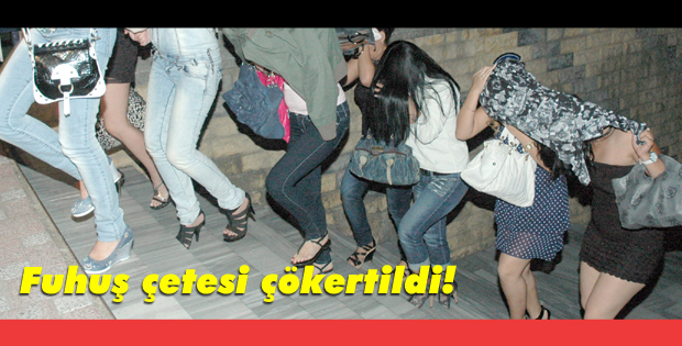 Fuhuş çetesi çökertildi!