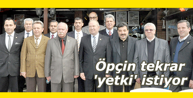 Öpçin tekrar 'yetki' istiyor