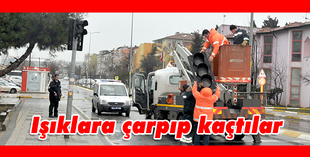 Işıklara çarpıp kaçtılar