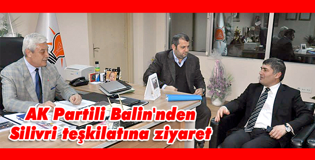 AK Partili Balin'nden Silivri teşkilatına ziyaret
