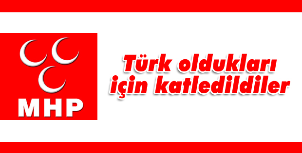 Türk oldukları için katledildiler