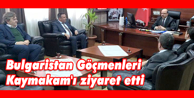 Bulgaristan Göçmenleri Kaymakam'ı ziyaret etti