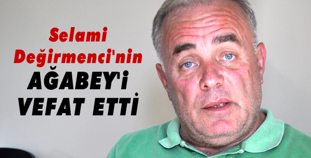 Değirmenci'nin ağabeyi vefat etti