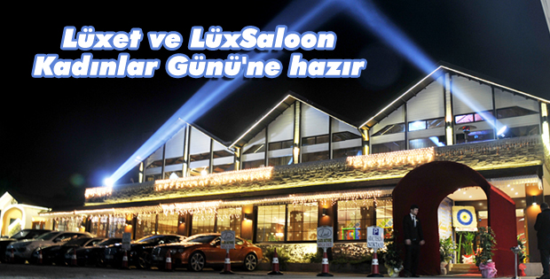 Lüxet ve LüxSaloon Kadınlar Günü'ne hazır