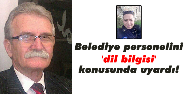 Belediye personelini 'dil bilgisi' konusunda uyardı