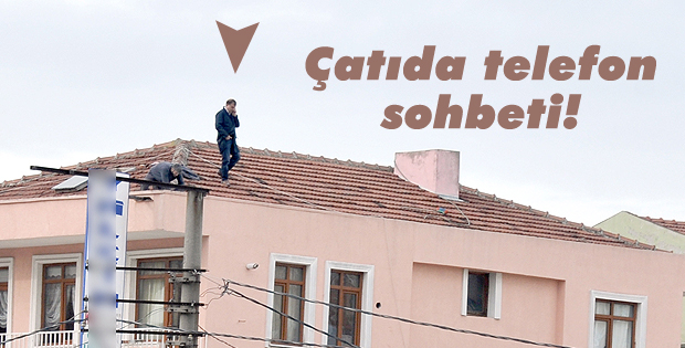 Çatıda telefon sohbeti!