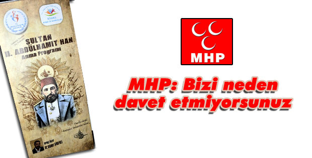 MHP: Bizi neden davet etmiyorsunuz