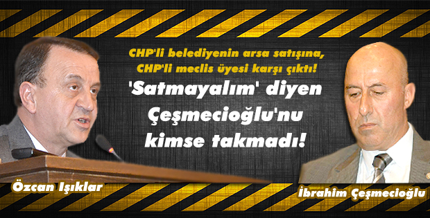 'Satmayalım' diyen Çeşmecioğlu'nu kimse takmadı!