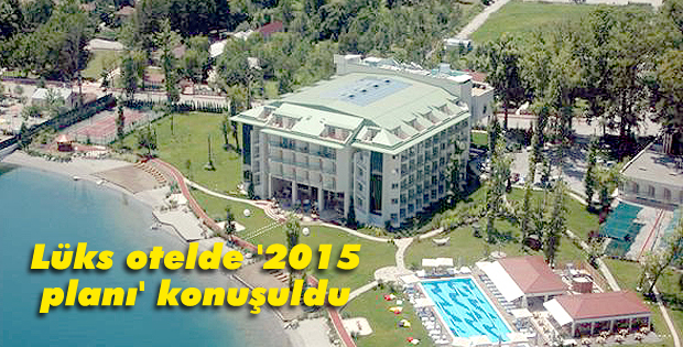 Lüks otelde '2015 planı' konuşuldu