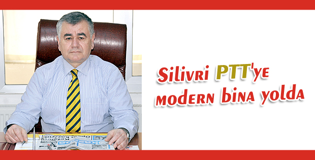Silivri PTT'ye modern bina yolda