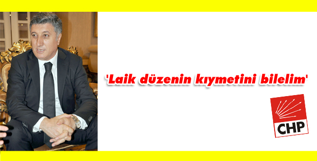 'Laik düzenin kıymetini bilelim'