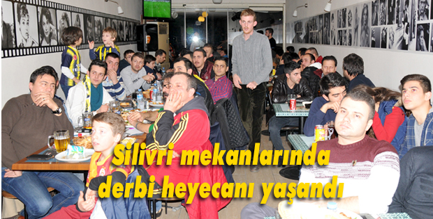 Silivri mekanlarında derbi heyecanı yaşandı