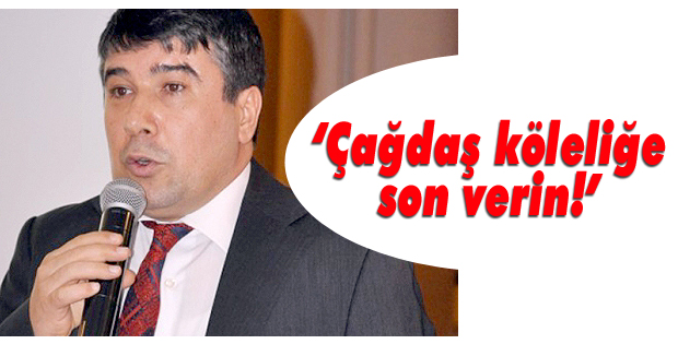Çağdaş köleliğe son verin!
