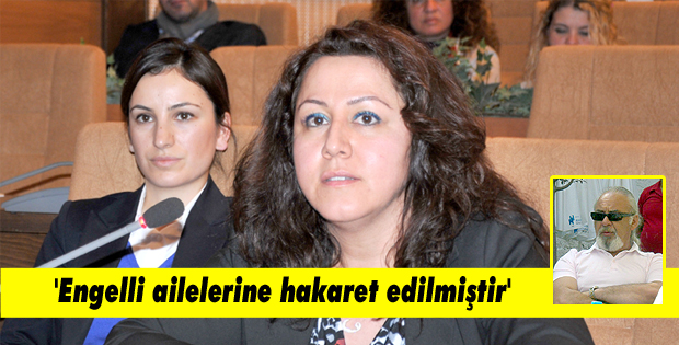 'Engelli ailelerine hakaret edilmiştir'