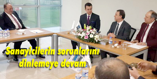 Sanayicilerin sorunlarını dinlemeye devam