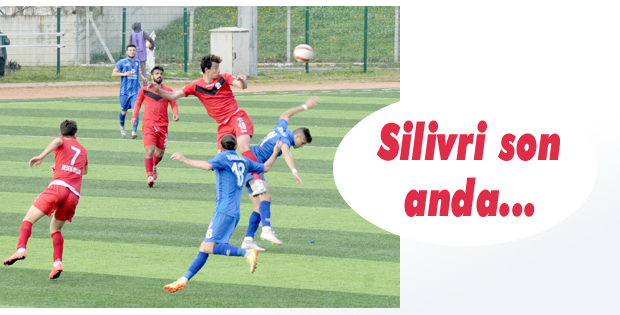 Silivri son anda...