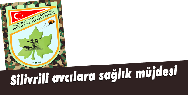Silivrili avcılara sağlık müjdesi