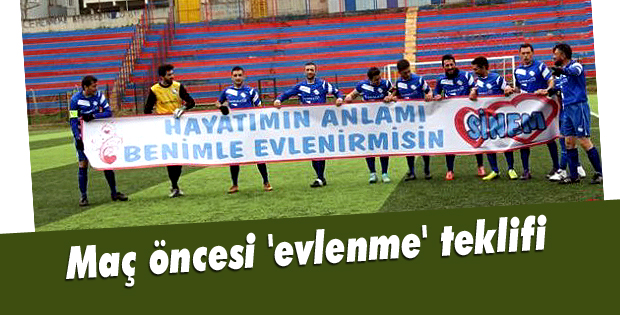 Maç öncesi 'evlenme' teklifi