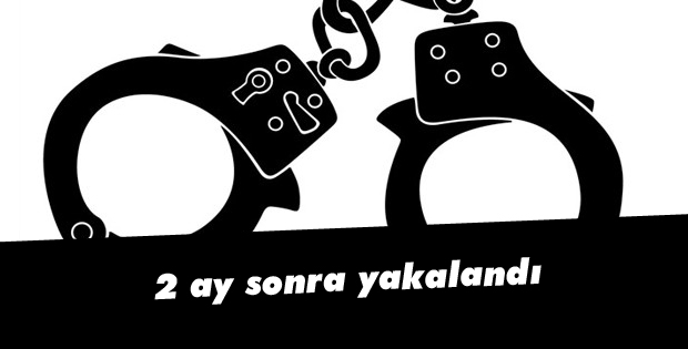 2 ay sonra yakalandı