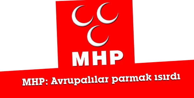 MHP: Avrupalılar parmak ısırdı