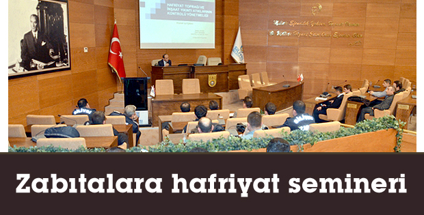 Zabıtalara hafriyat semineri