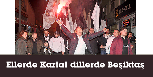 Ellerde Kartal dillerde Beşiktaş