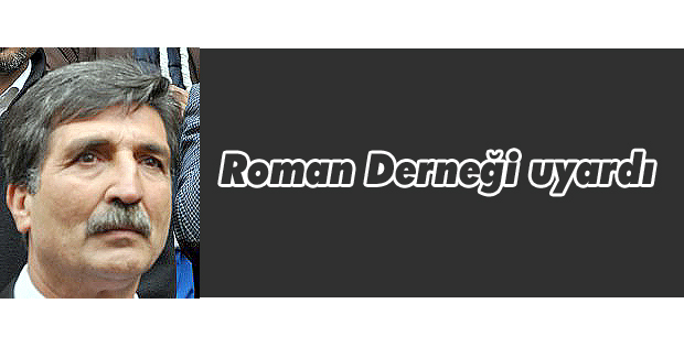 Roman Derneği uyardı