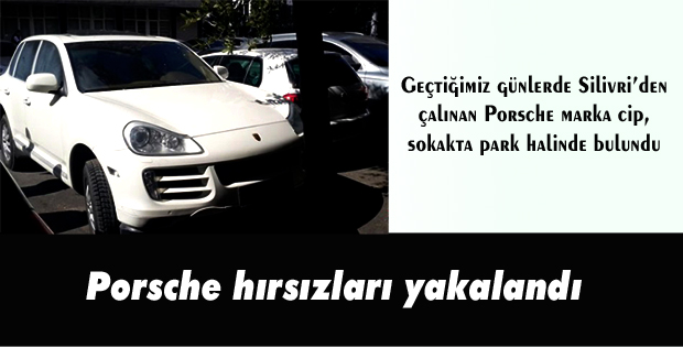 Porsche hırsızları yakalandı