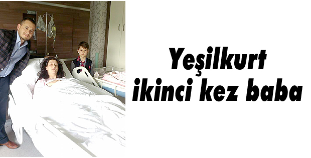 Yeşilkurt ikinci kez baba