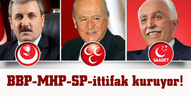 MHP-SP-BBP ittifak kuruyor!