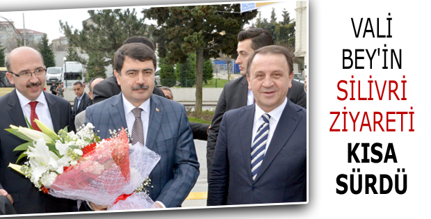 Vali Bey'in Silivri ziyareti kısa sürdü