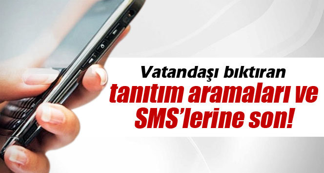 Tanıtım aramaları ve SMSlerine son!