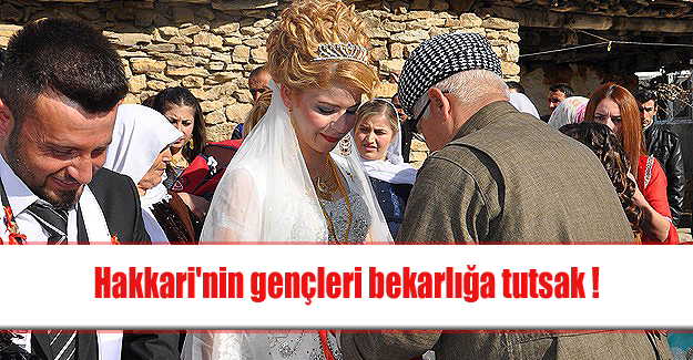 Hakkari'nin gençleri bekarlığa tutsak !