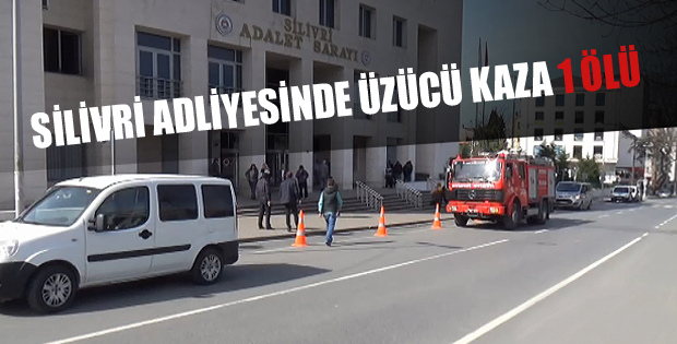 Silivri Adliyesinde Üzücü Kaza 1 Ölü