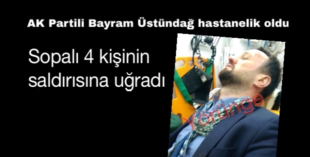 Bayram Üstündağ, hastanelik oldu