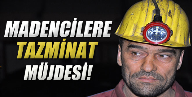 Madencilere tazminat müjdesi