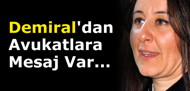 Demiral'dan Avukatlara mesaj var...