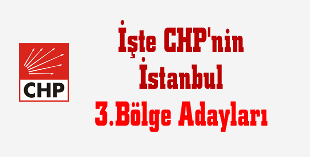 CHP İstanbul 3.Bölge açıklanıyor