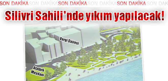 Silivri Sahili'nde yıkım yapılacak!